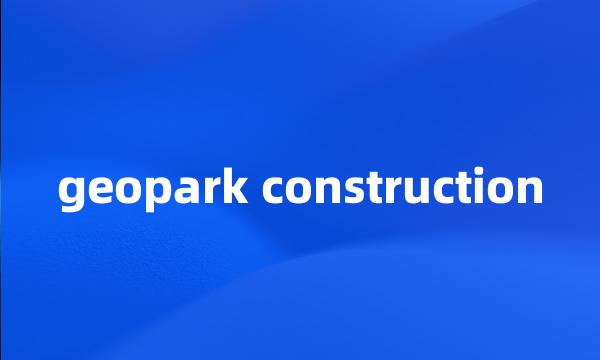 geopark construction