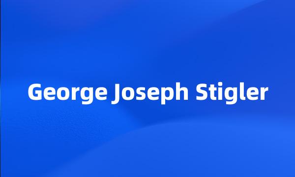 George Joseph Stigler