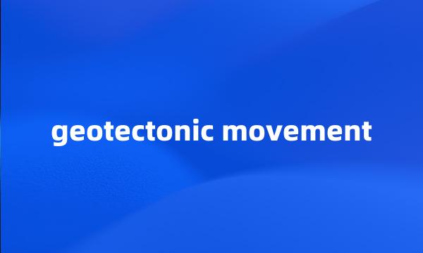 geotectonic movement