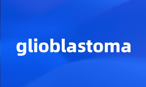 glioblastoma