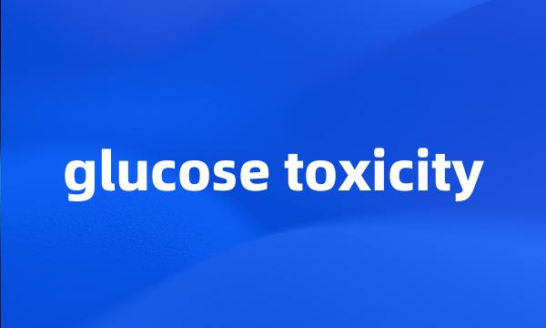 glucose toxicity