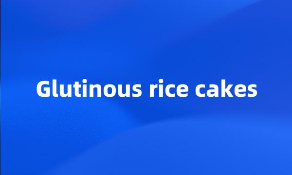 Glutinous rice cakes