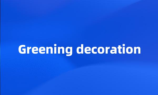 Greening decoration