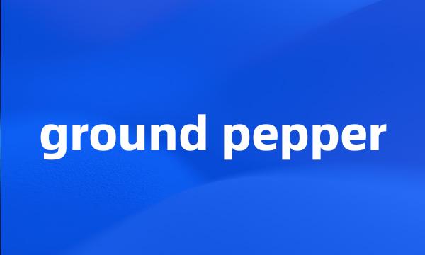 ground pepper