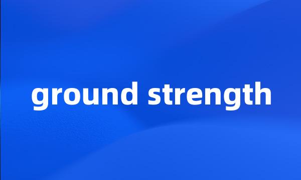 ground strength