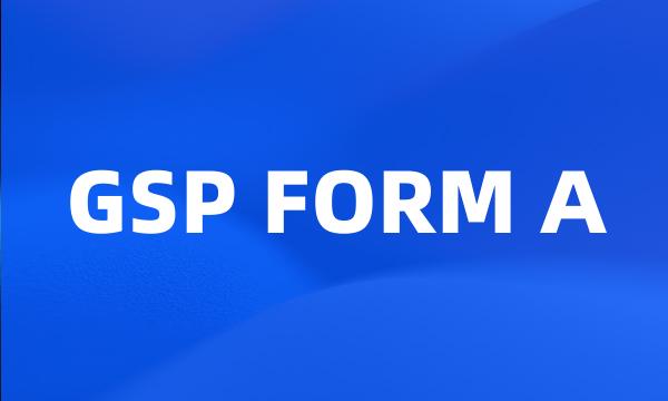 GSP FORM A