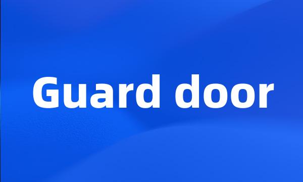 Guard door