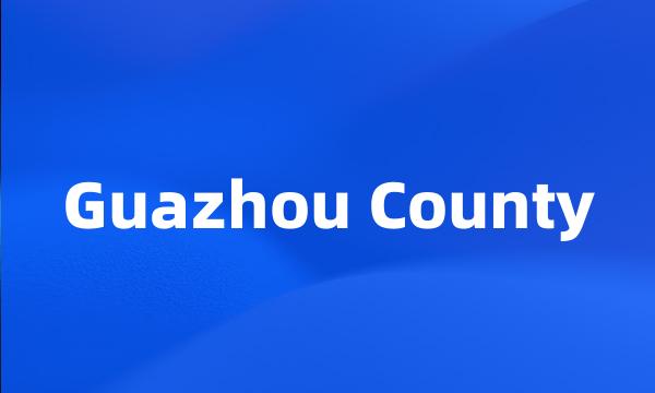 Guazhou County