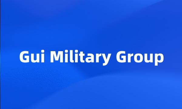 Gui Military Group