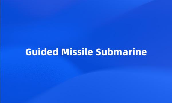 Guided Missile Submarine