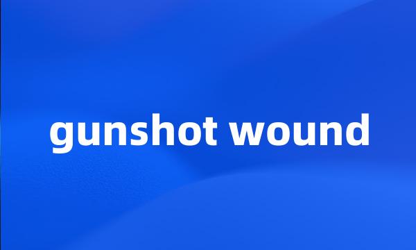 gunshot wound