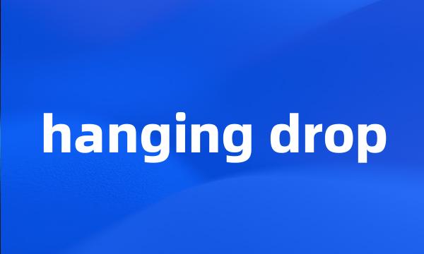 hanging drop