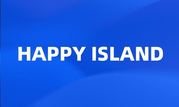 HAPPY ISLAND