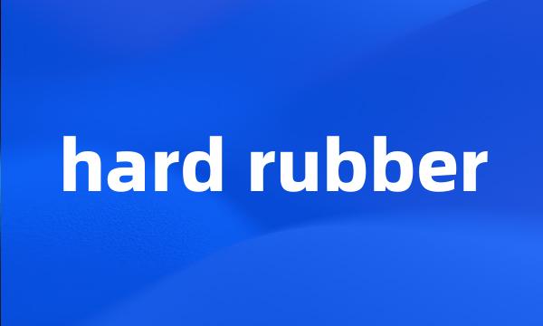 hard rubber