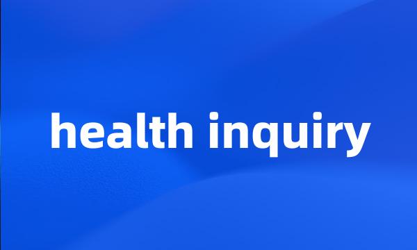 health inquiry