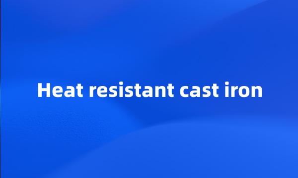 Heat resistant cast iron