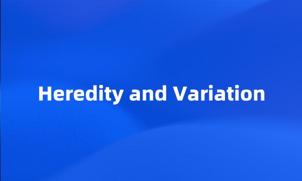 Heredity and Variation