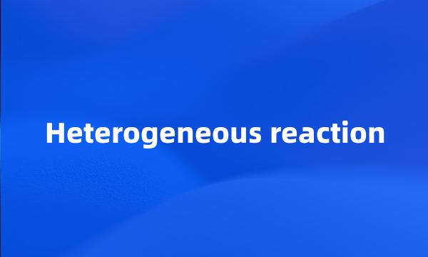 Heterogeneous reaction