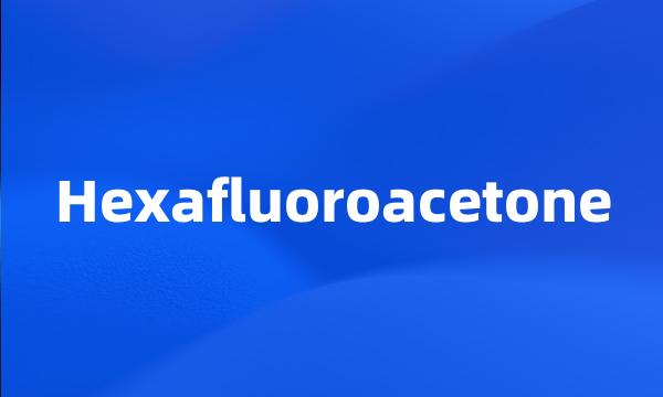 Hexafluoroacetone