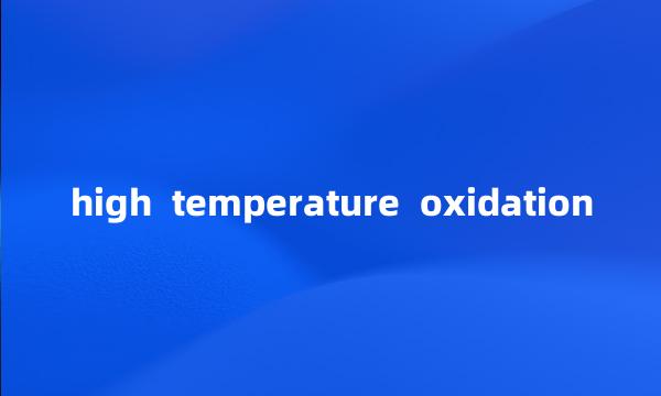 high  temperature  oxidation