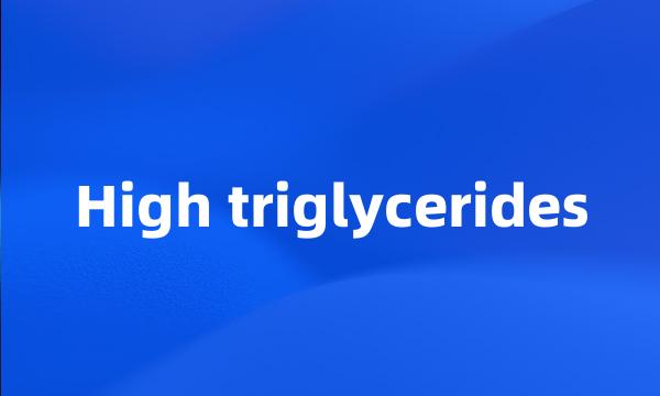 High triglycerides