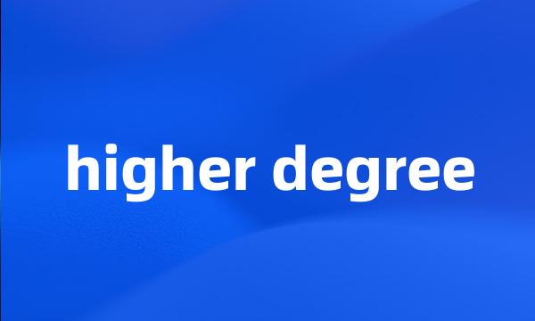 higher degree