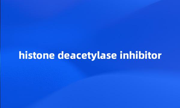 histone deacetylase inhibitor