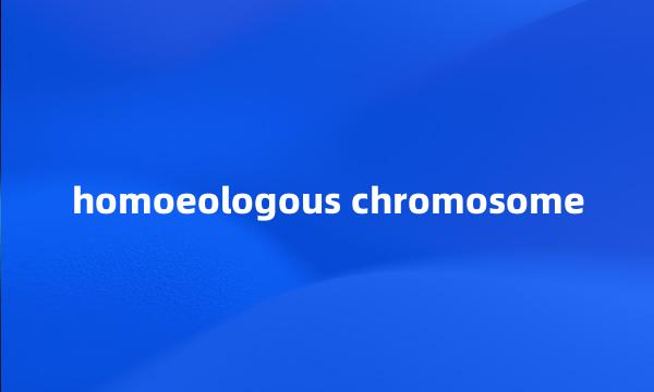 homoeologous chromosome