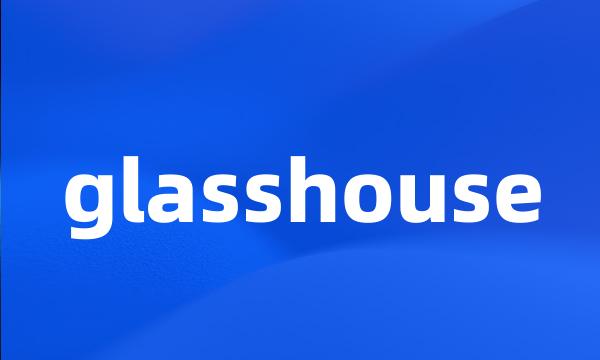 glasshouse