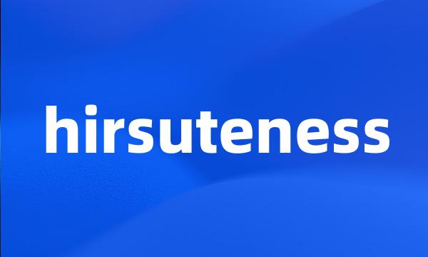 hirsuteness