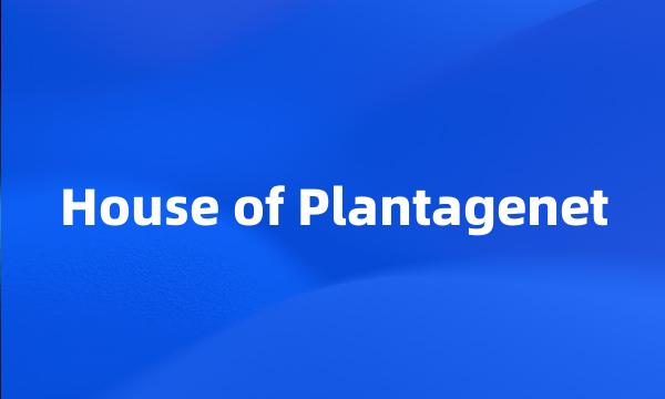 House of Plantagenet