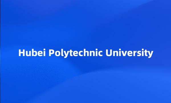 Hubei Polytechnic University