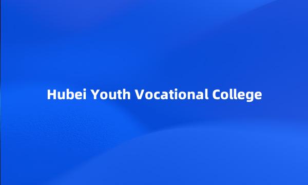 Hubei Youth Vocational College