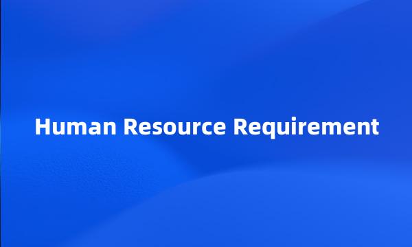 Human Resource Requirement