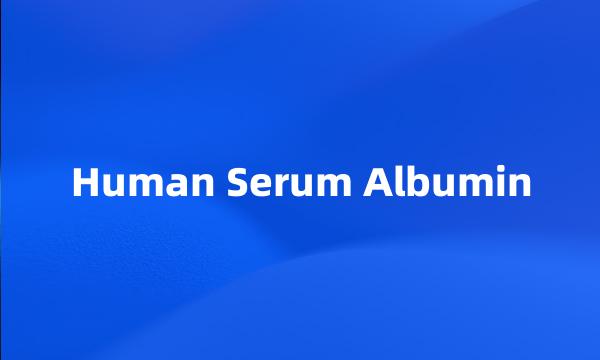 Human Serum Albumin