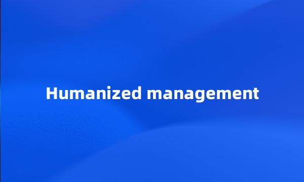 Humanized management