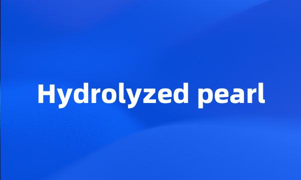 Hydrolyzed pearl