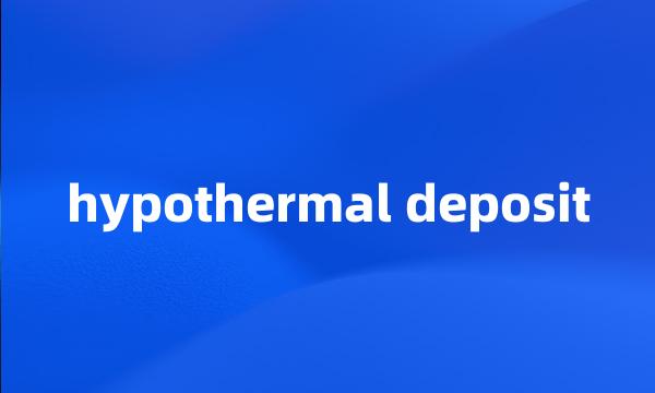 hypothermal deposit