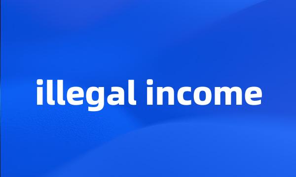 illegal income