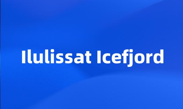 Ilulissat Icefjord