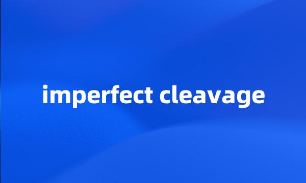 imperfect cleavage