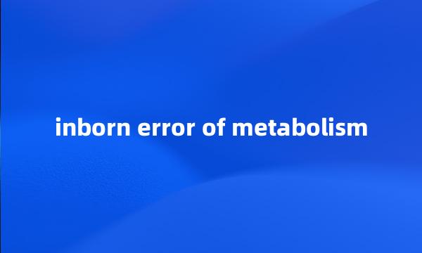 inborn error of metabolism