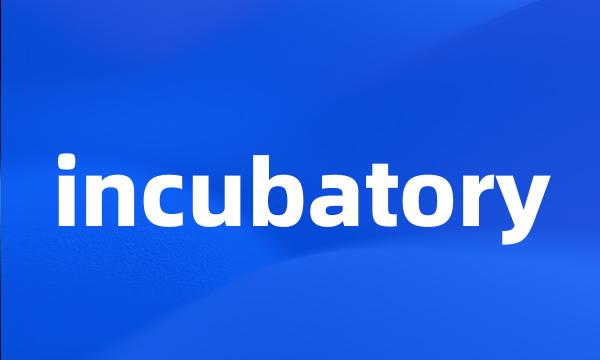 incubatory