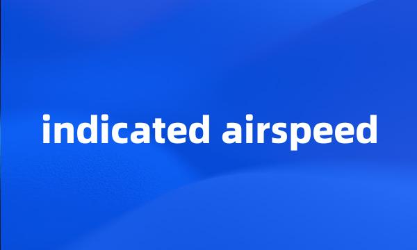 indicated airspeed