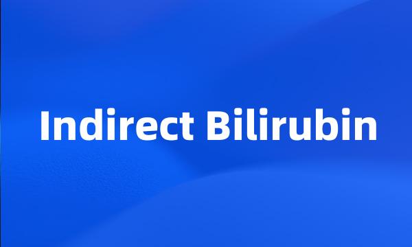 Indirect Bilirubin