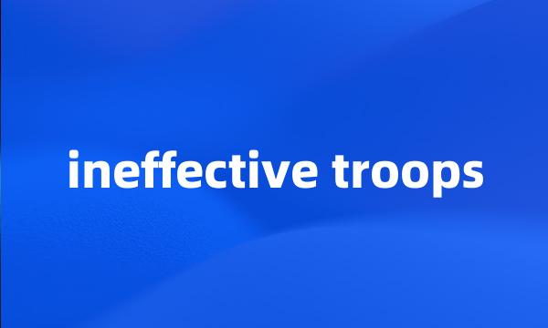 ineffective troops