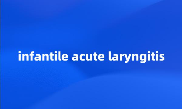 infantile acute laryngitis