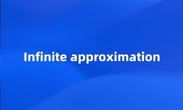 Infinite approximation