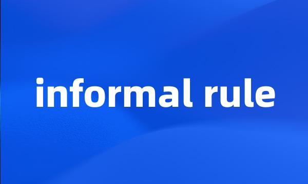 informal rule