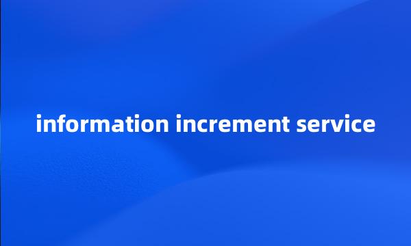 information increment service